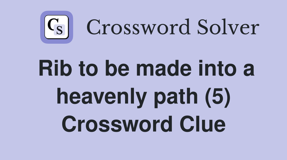 Rib to be made into a heavenly path (5) Crossword Clue