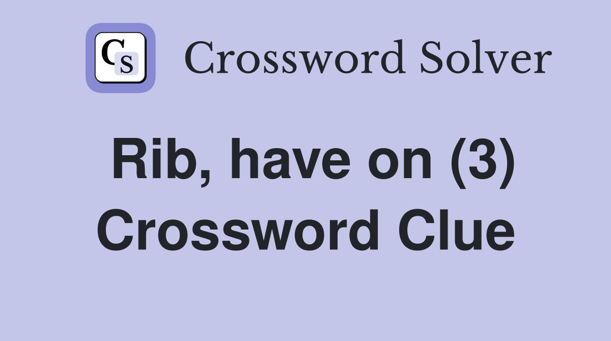 Rib, have on (3) Crossword Clue