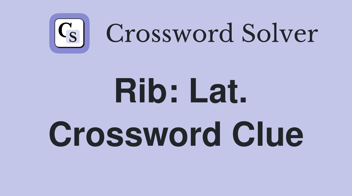 Rib: Lat. Crossword Clue