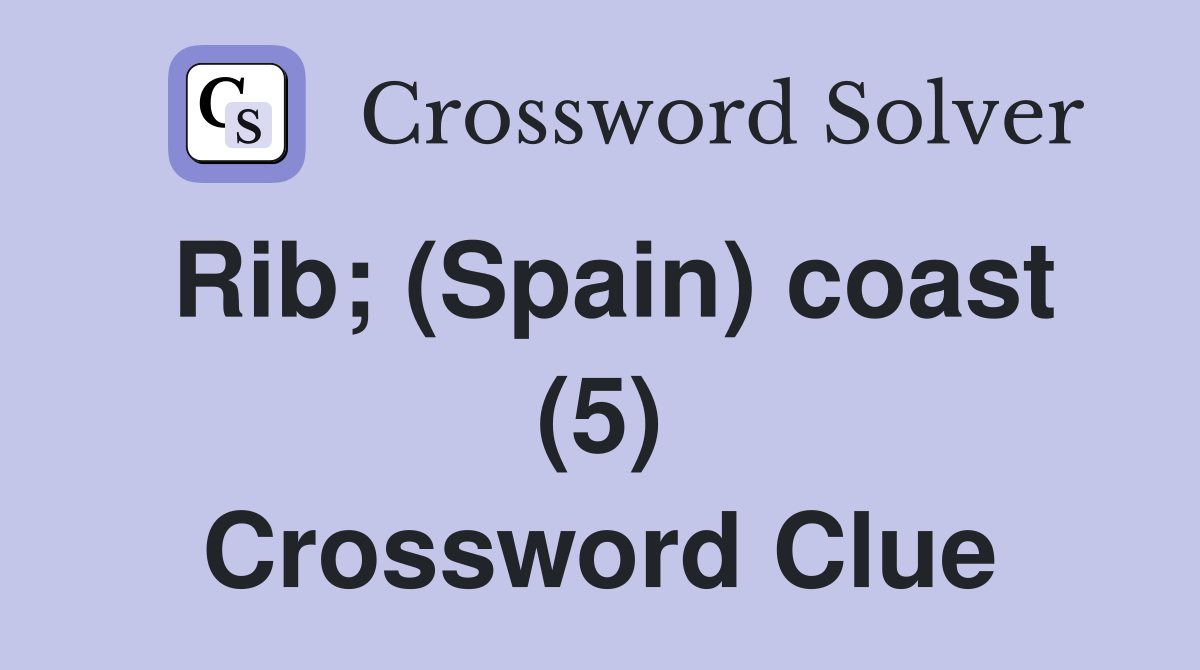 Rib; (Spain) coast (5) Crossword Clue