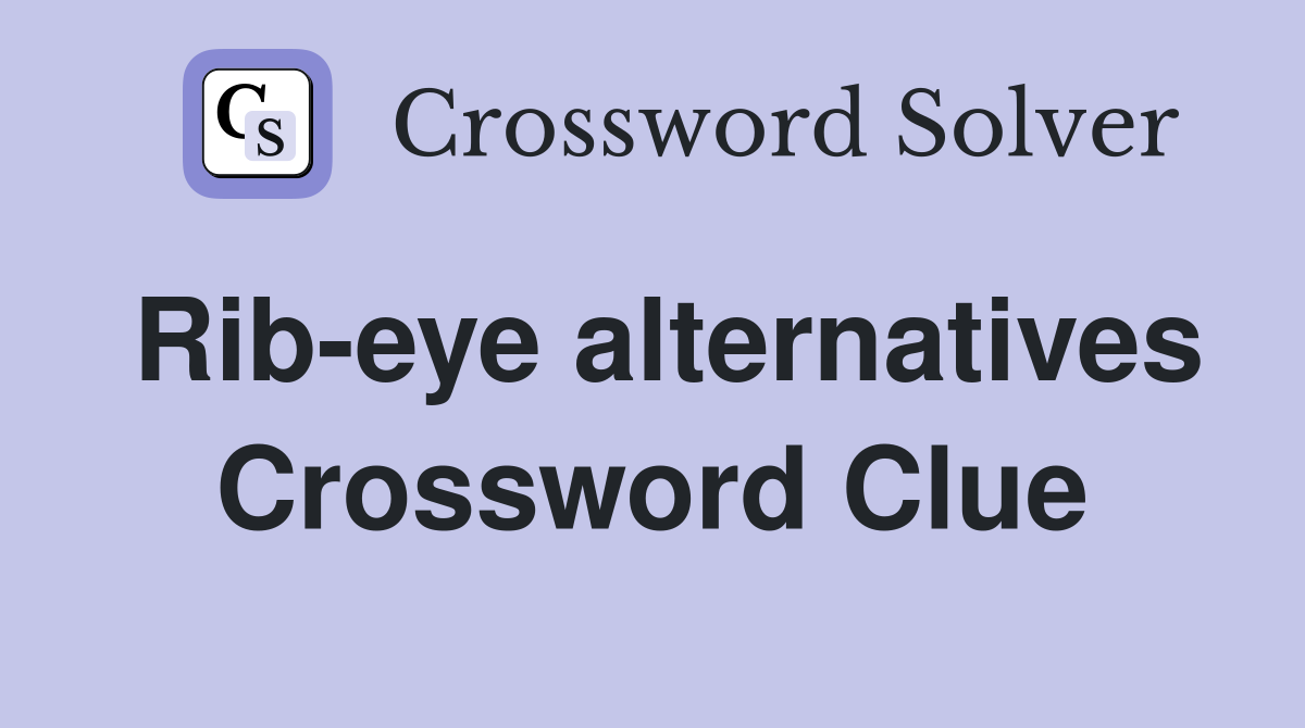 Rib-eye alternatives Crossword Clue