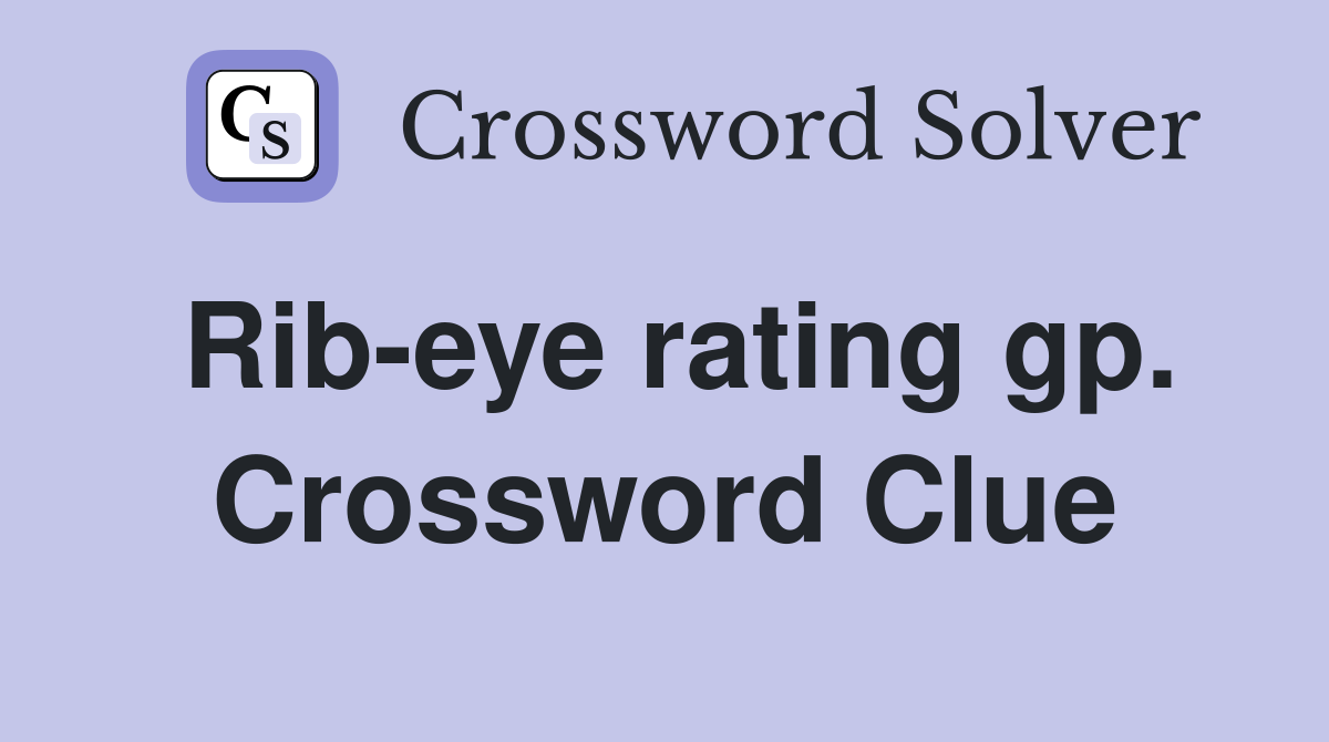 Rib-eye rating gp. Crossword Clue
