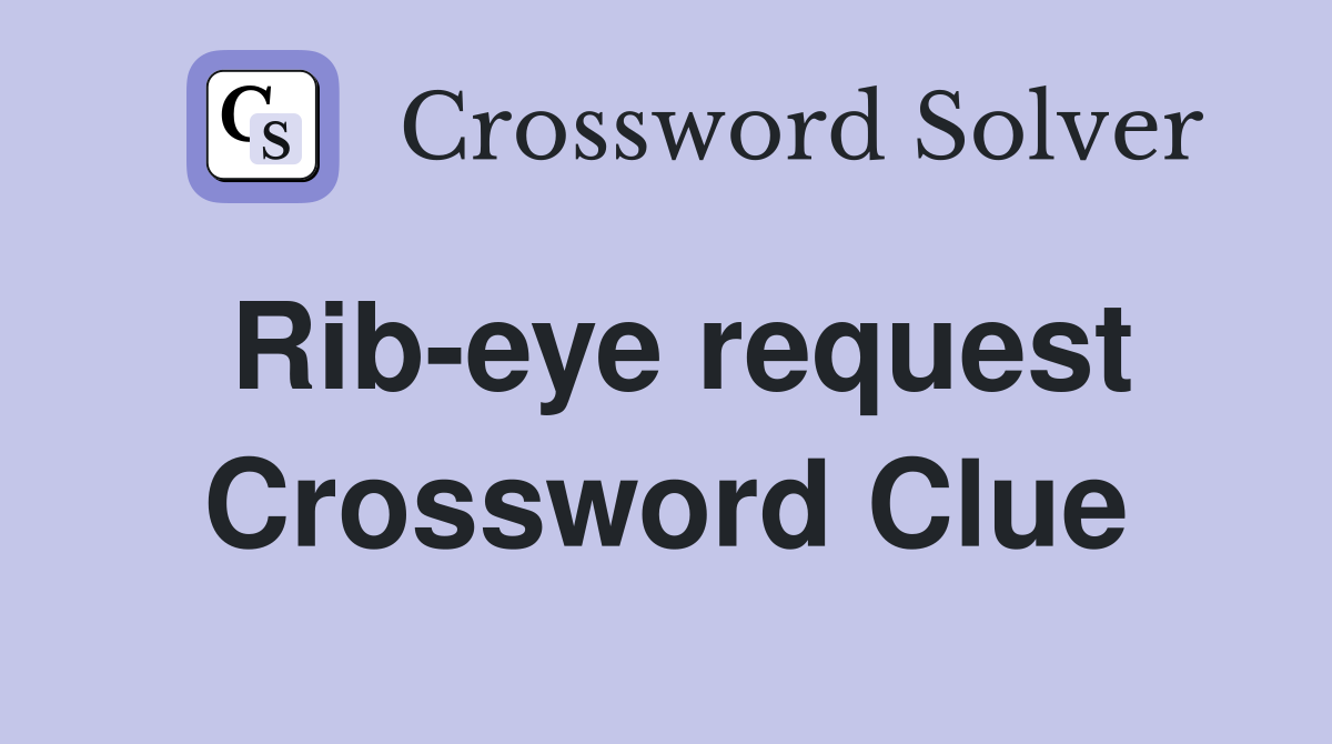 Rib-eye request Crossword Clue