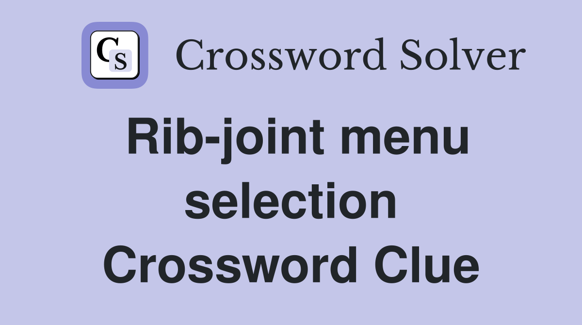 Rib-joint menu selection Crossword Clue