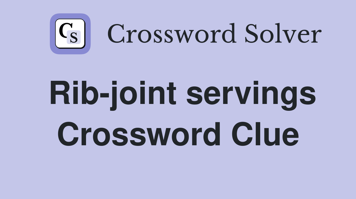 Rib-joint servings Crossword Clue