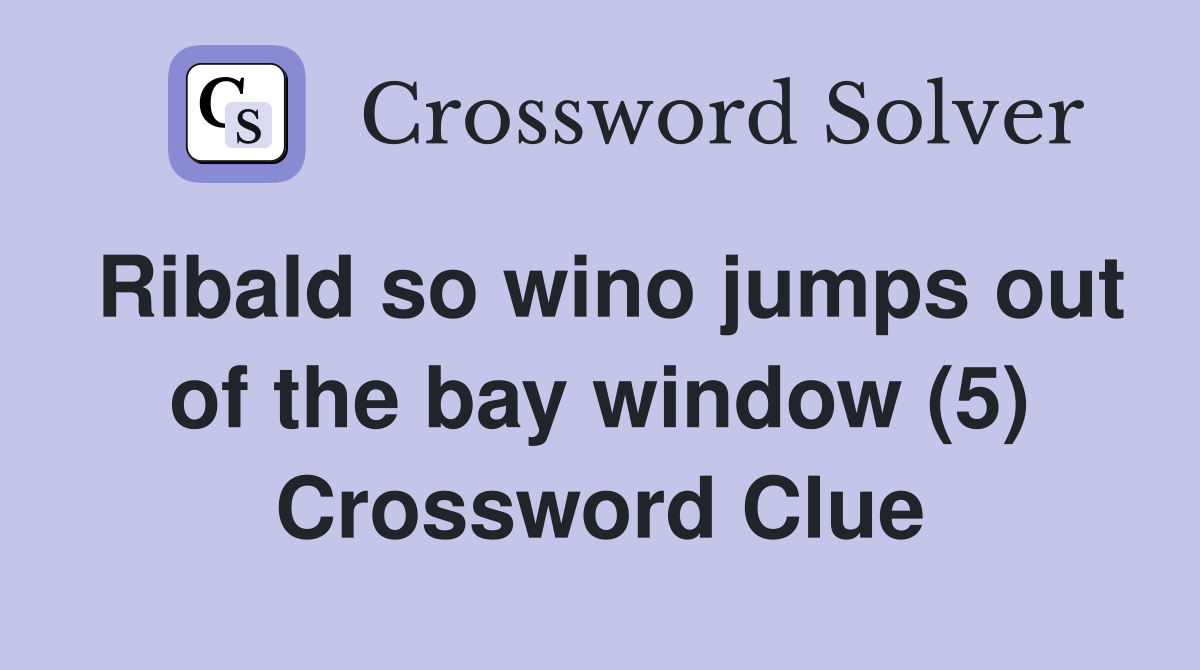 Ribald so wino jumps out of the bay window (5) Crossword Clue