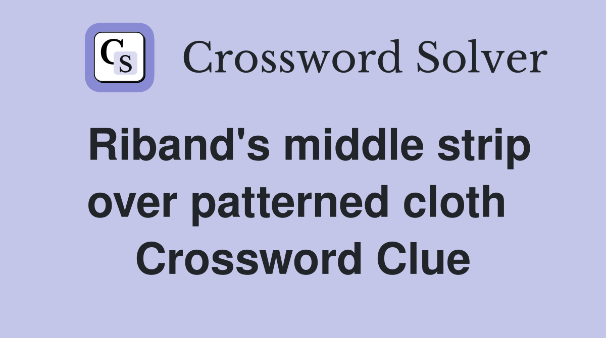 Riband's middle strip over patterned cloth  Crossword Clue