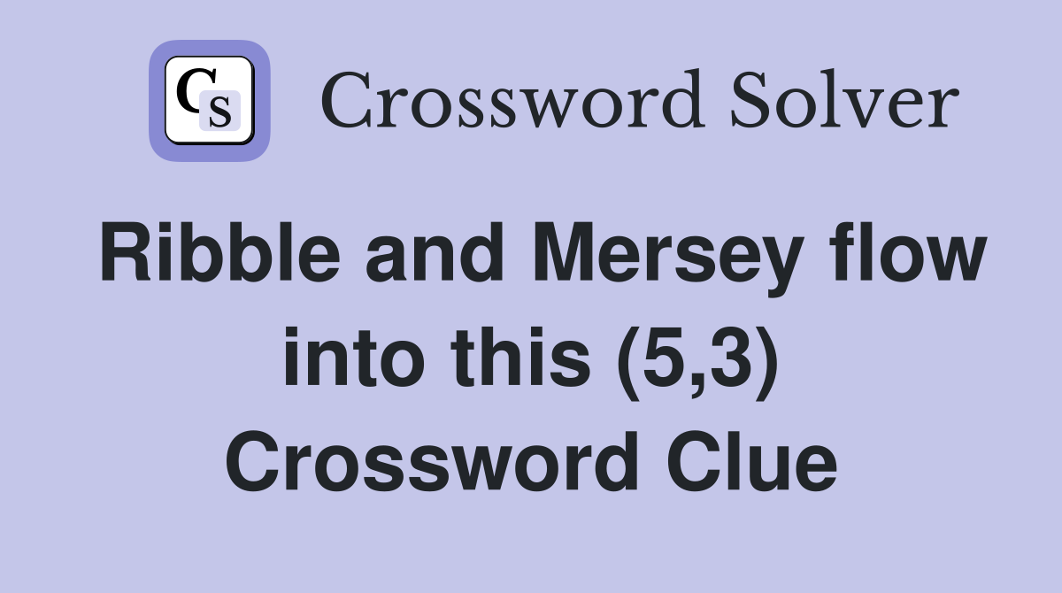 Ribble and Mersey flow into this (5,3) Crossword Clue
