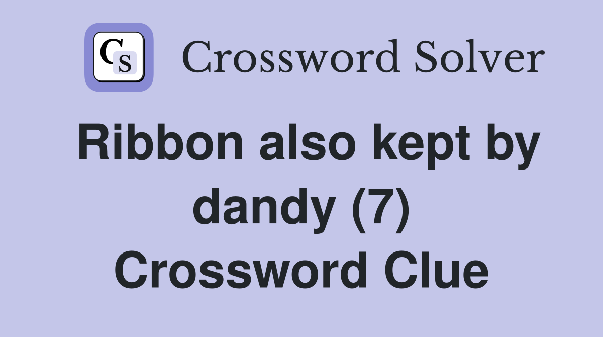 Ribbon also kept by dandy (7) Crossword Clue