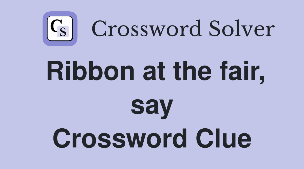 Ribbon at the fair, say Crossword Clue