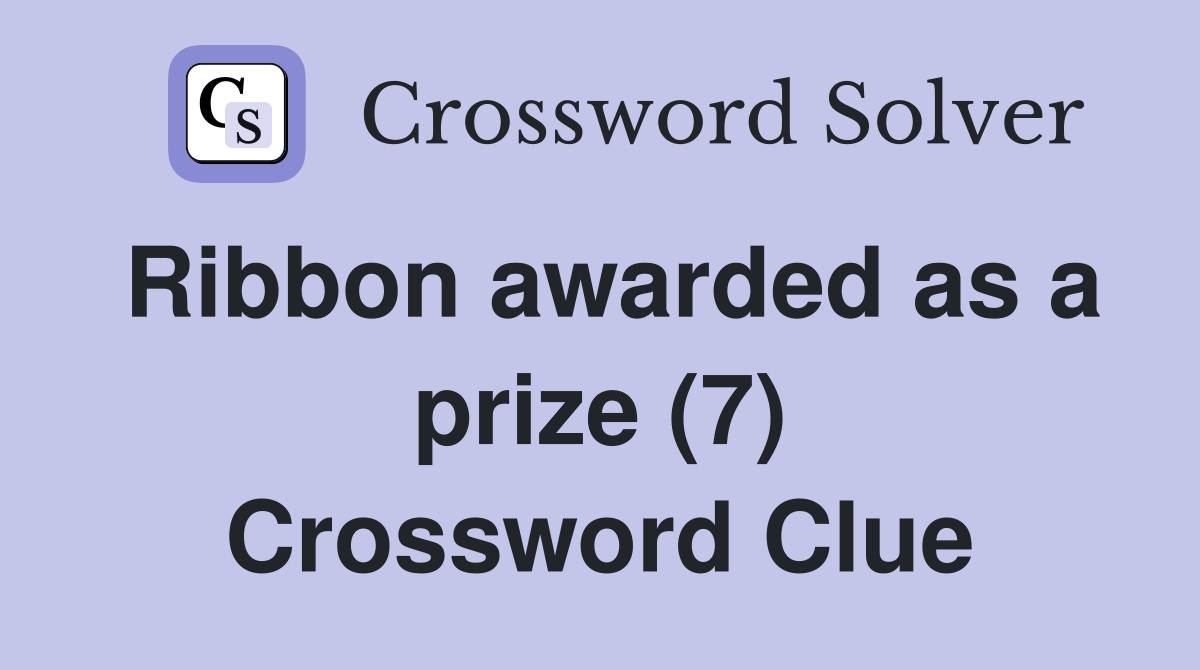 Ribbon awarded as a prize (7) Crossword Clue