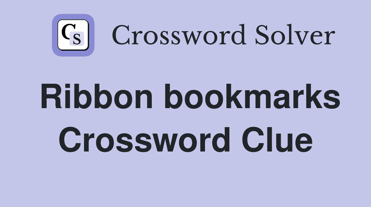 Ribbon bookmarks Crossword Clue