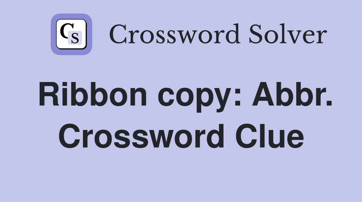 Ribbon copy: Abbr. Crossword Clue