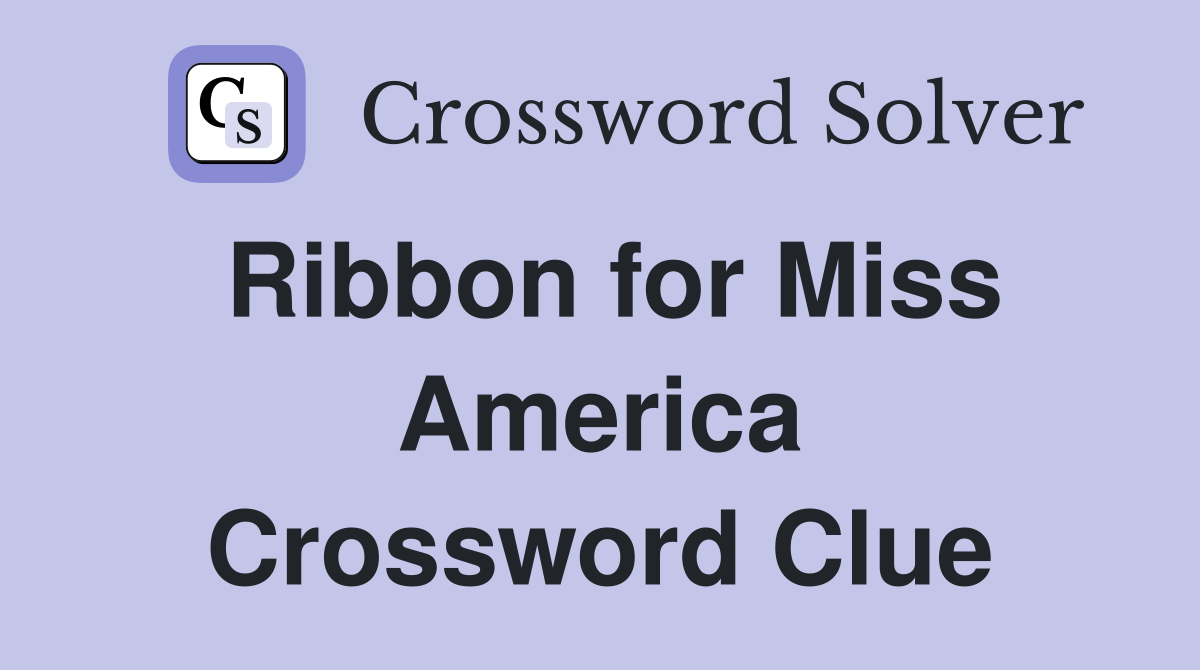Ribbon for Miss America Crossword Clue