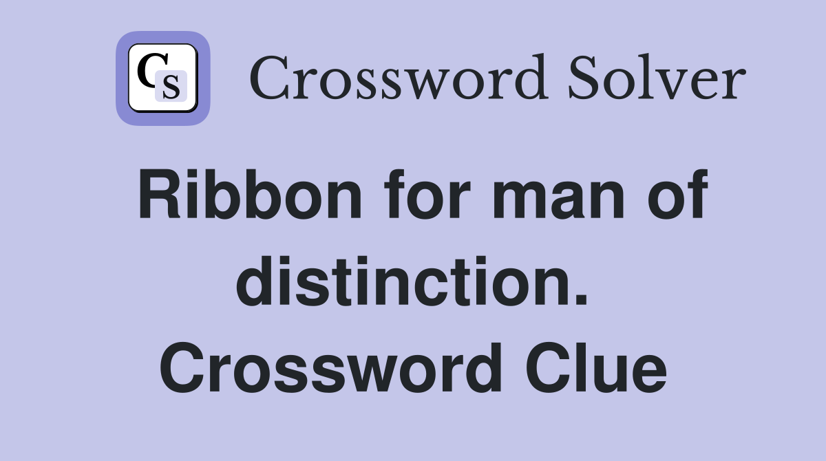 Ribbon for man of distinction. Crossword Clue