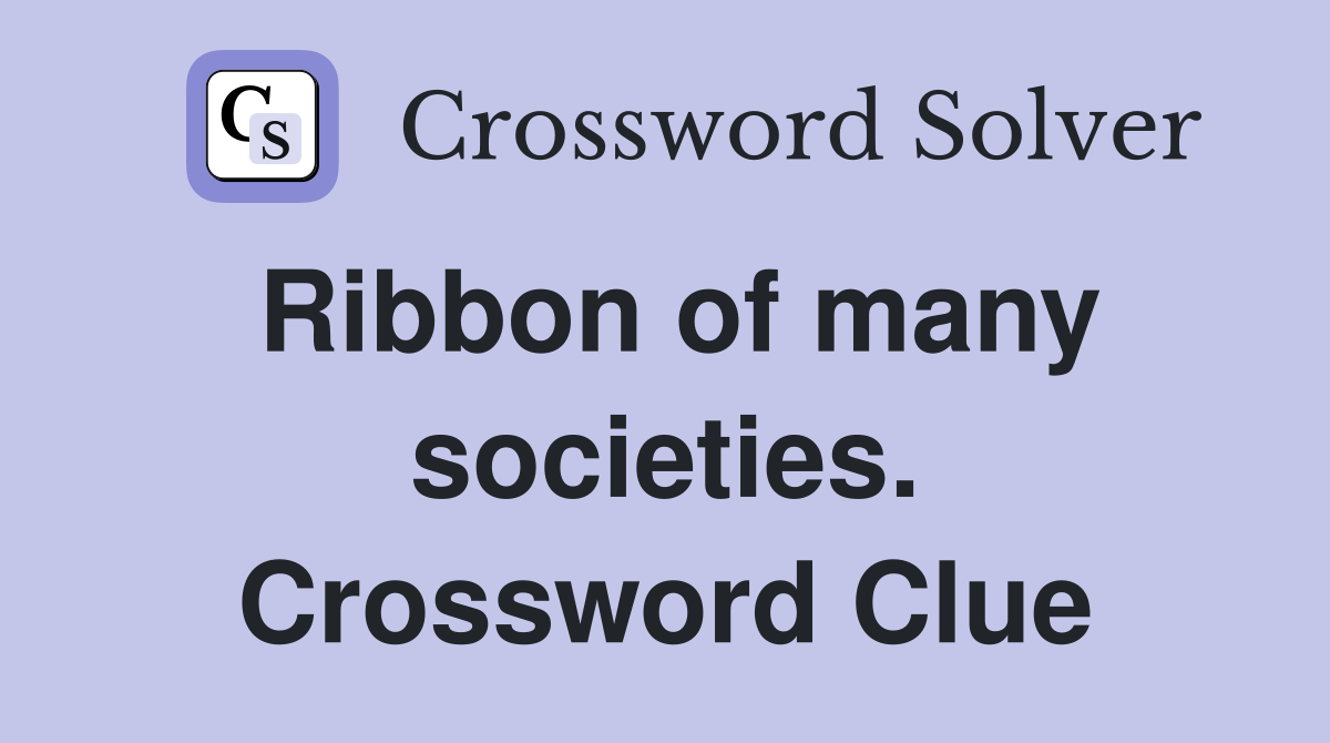 Ribbon of many societies. Crossword Clue