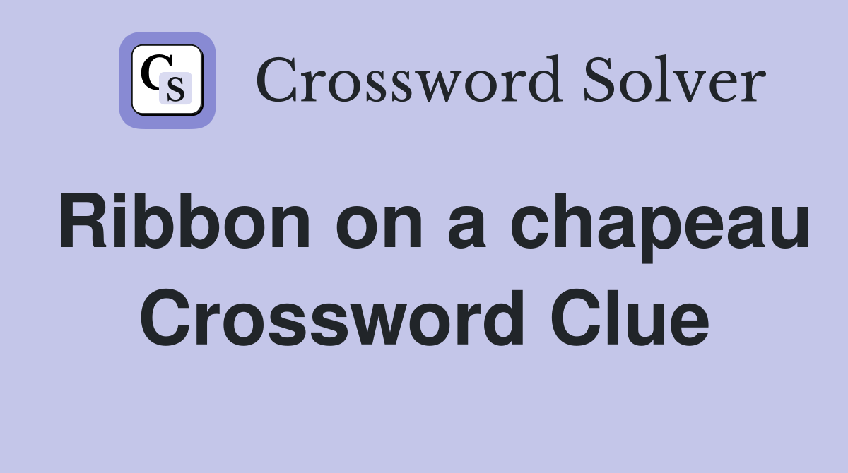 Ribbon on a chapeau Crossword Clue