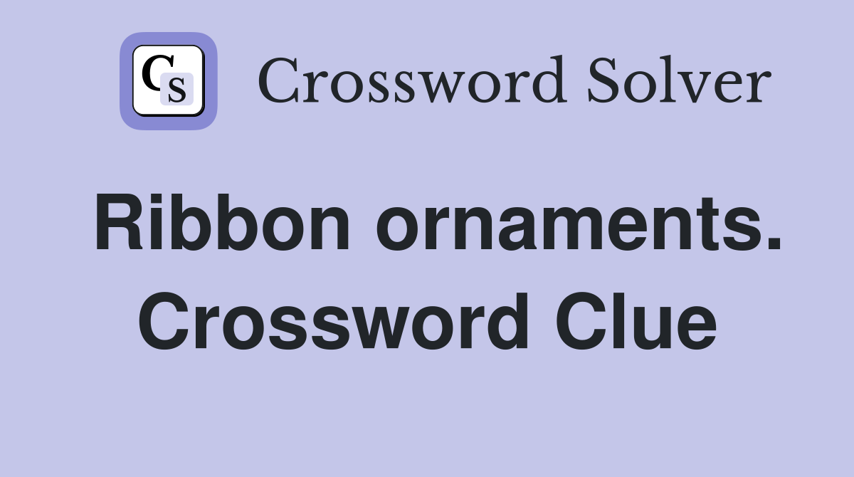 Ribbon ornaments. Crossword Clue