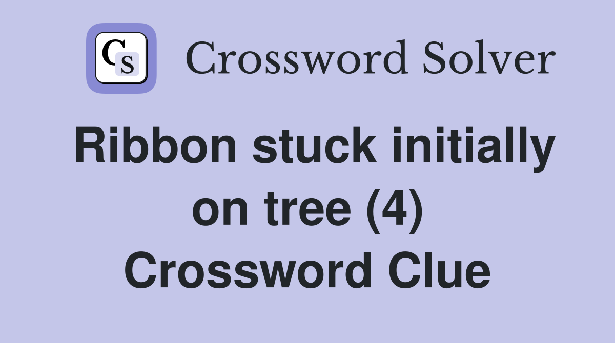 Ribbon stuck initially on tree (4) Crossword Clue