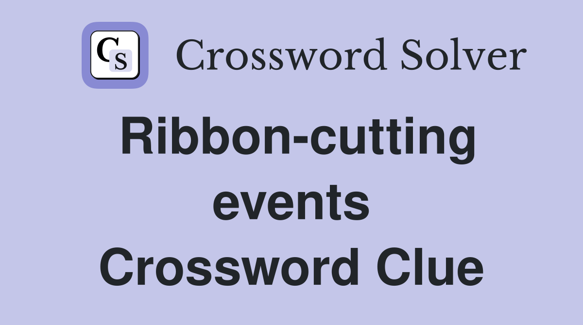 Ribbon-cutting events Crossword Clue