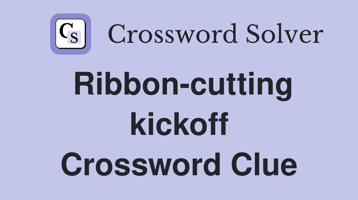Ribbon-cutting kickoff Crossword Clue