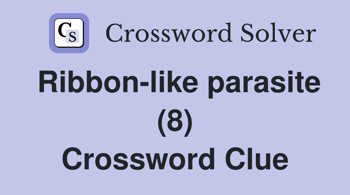 Ribbon-like parasite (8) Crossword Clue