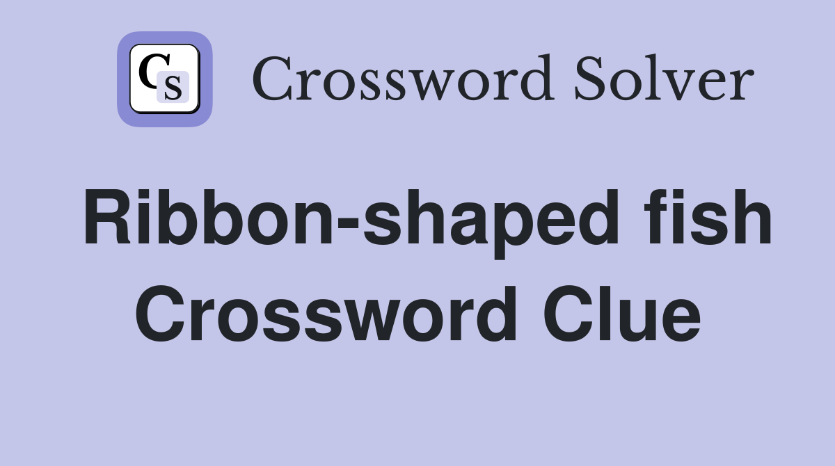 Ribbon-shaped fish Crossword Clue