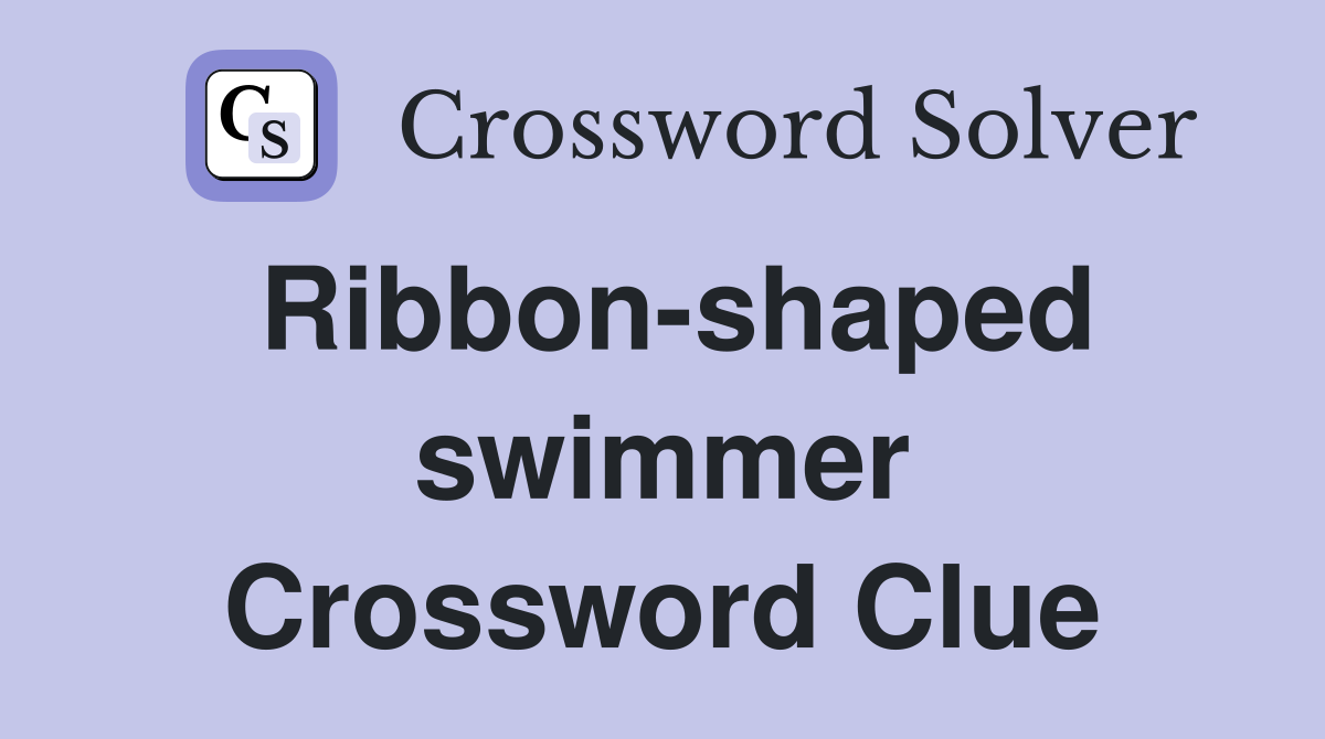 Ribbon-shaped swimmer Crossword Clue