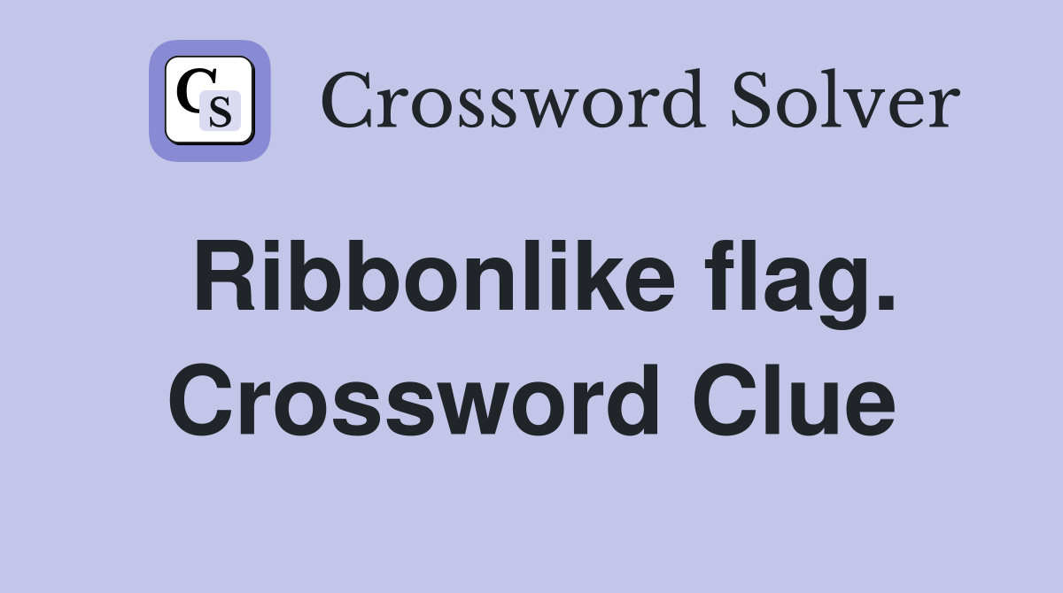 Ribbonlike flag. Crossword Clue