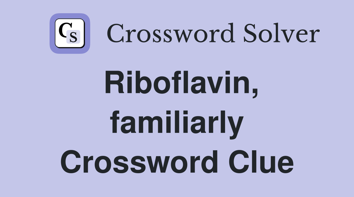 Riboflavin, familiarly Crossword Clue