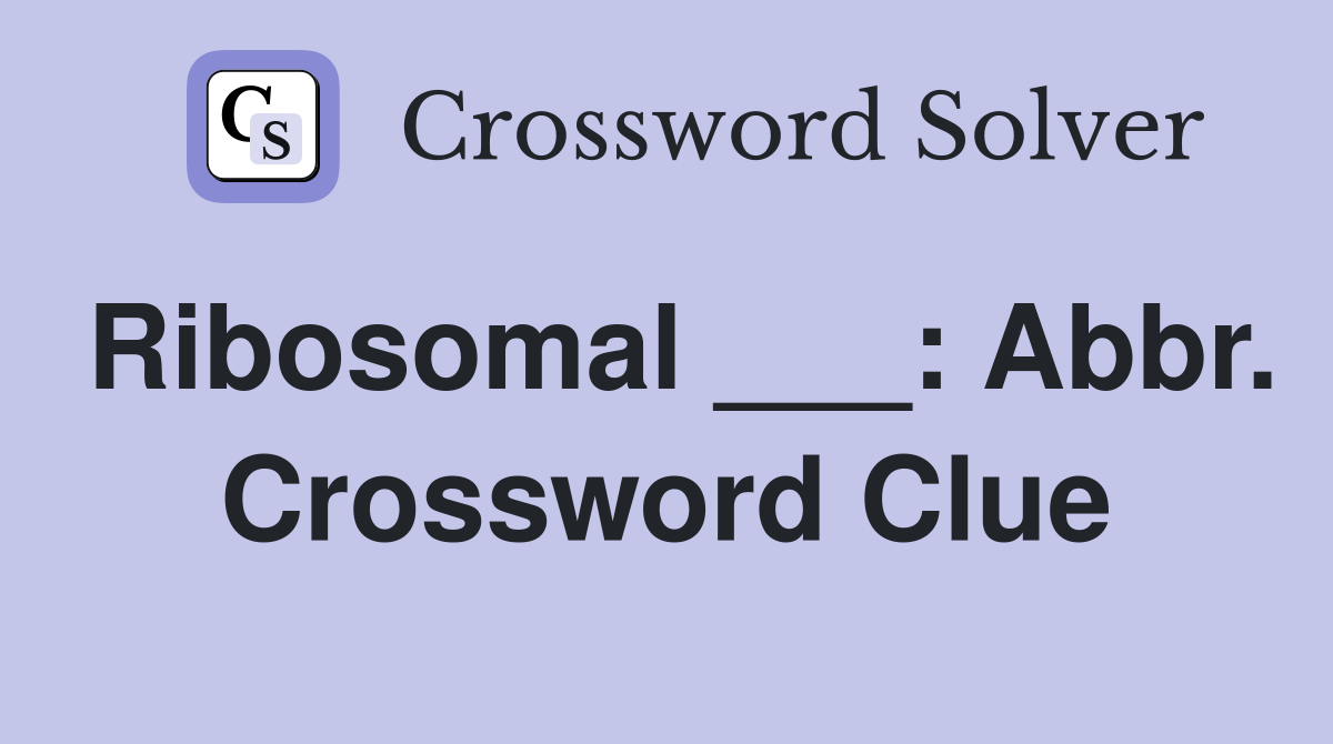 Ribosomal ___: Abbr. Crossword Clue