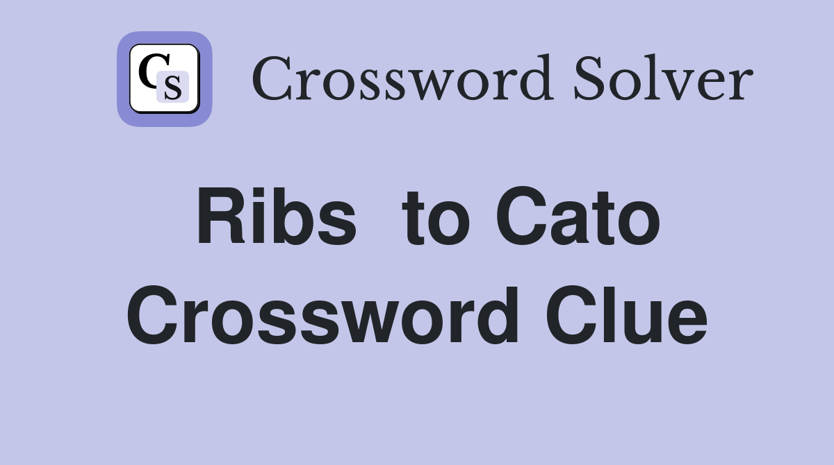 Ribs  to Cato Crossword Clue