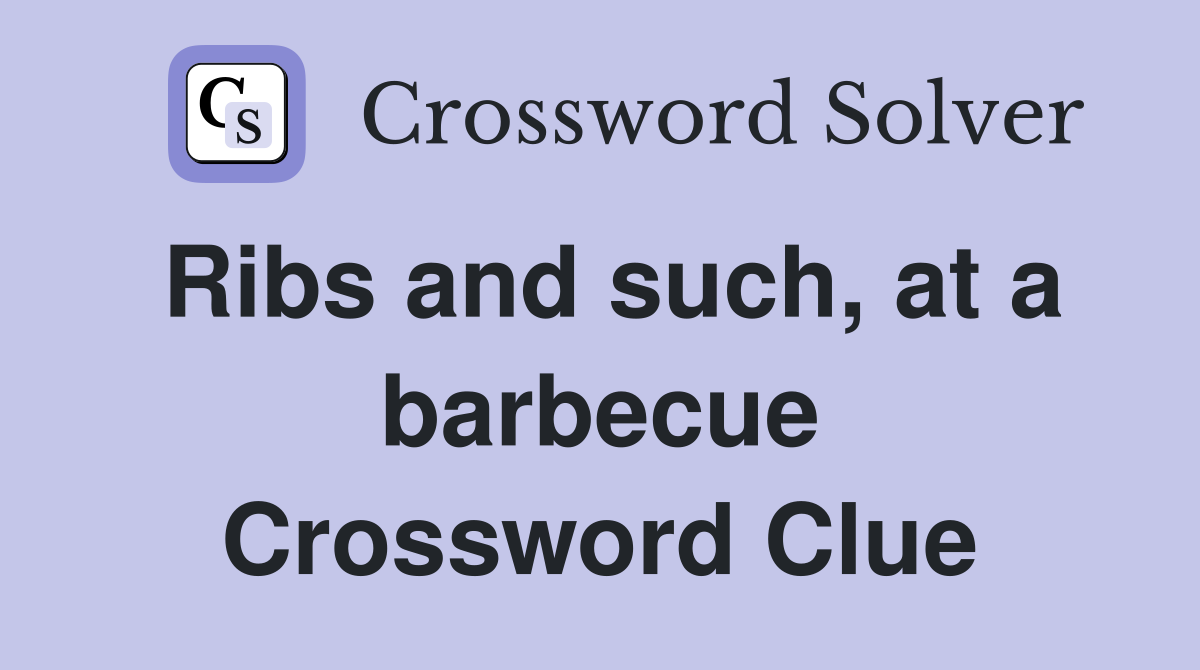 Ribs and such, at a barbecue Crossword Clue
