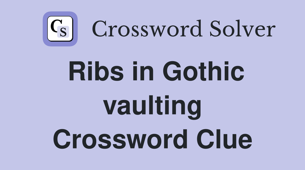 Ribs in Gothic vaulting Crossword Clue