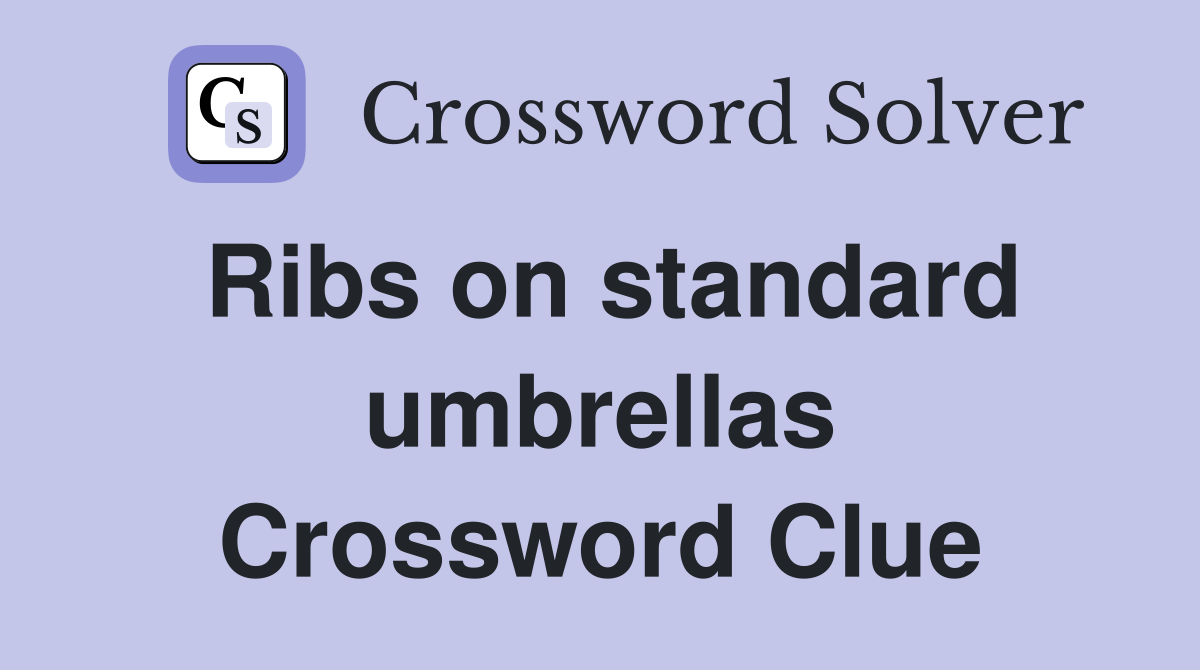 Ribs on standard umbrellas Crossword Clue