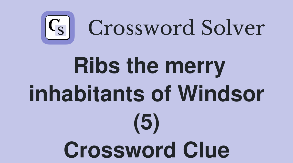 Ribs the merry inhabitants of Windsor (5) Crossword Clue