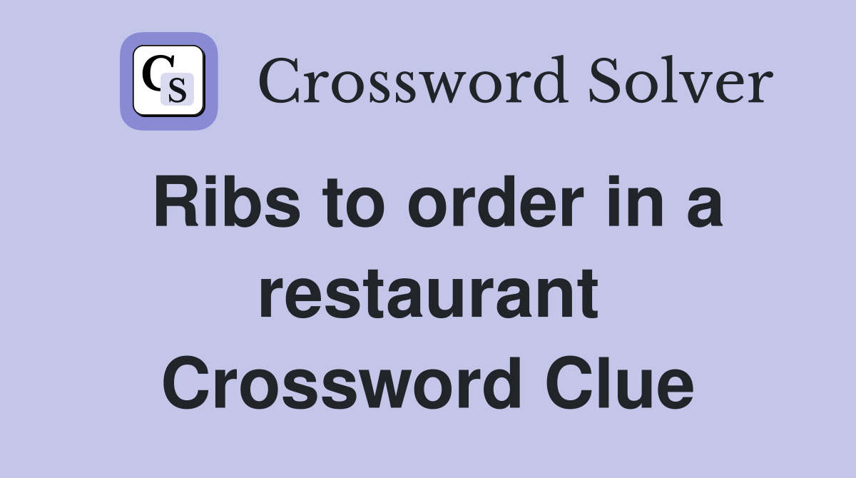 Ribs to order in a restaurant Crossword Clue