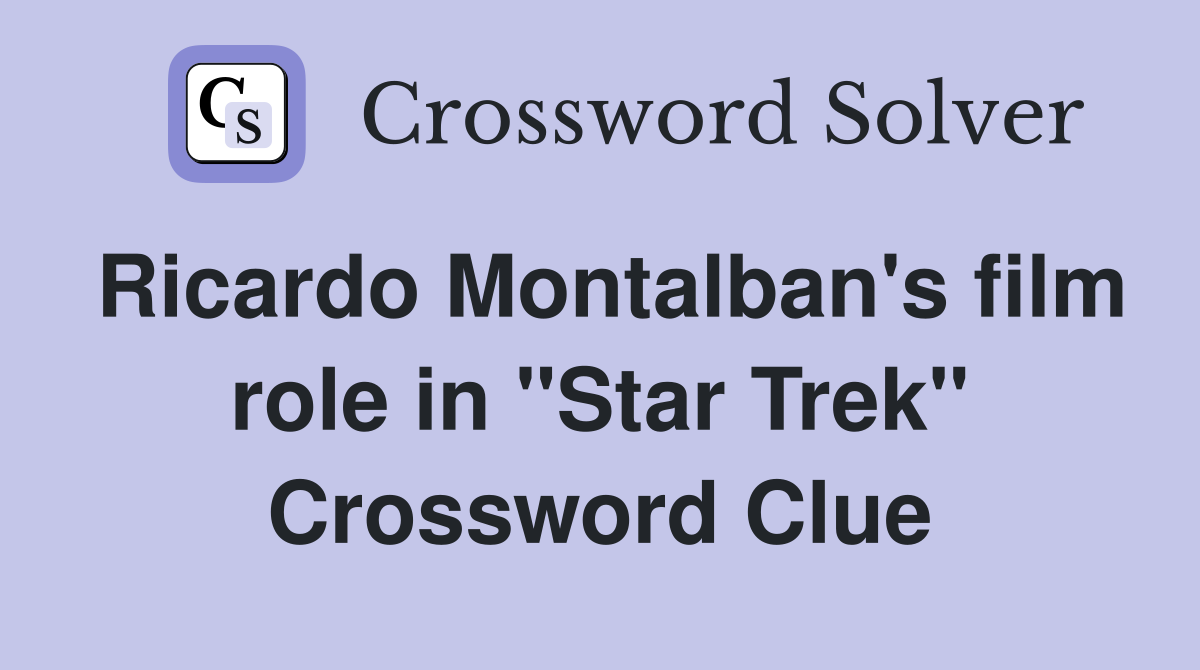Ricardo Montalban's film role in "Star Trek" Crossword Clue