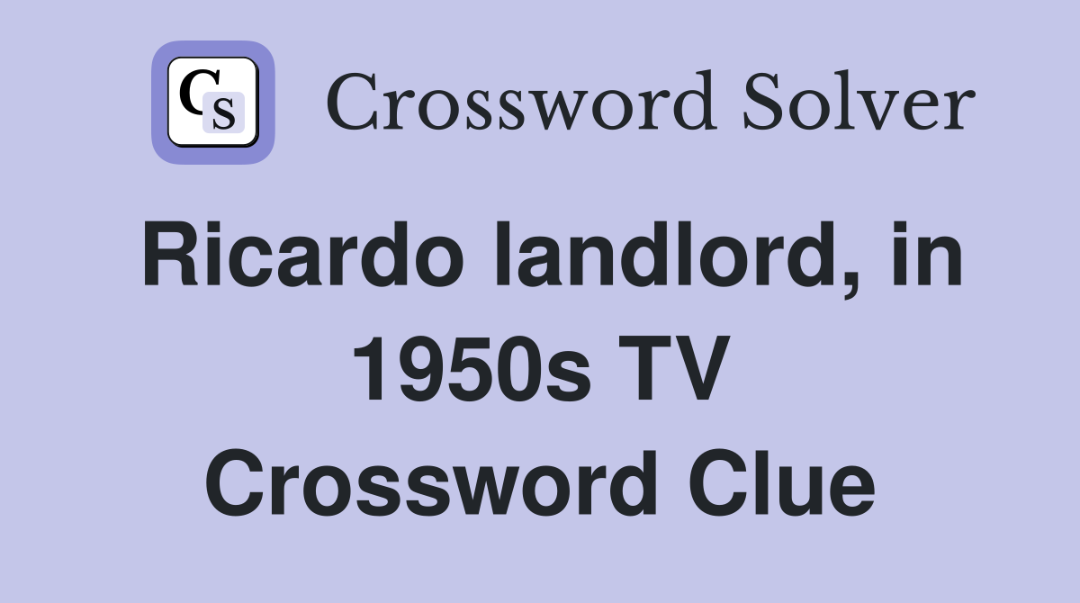 Ricardo landlord, in 1950s TV Crossword Clue
