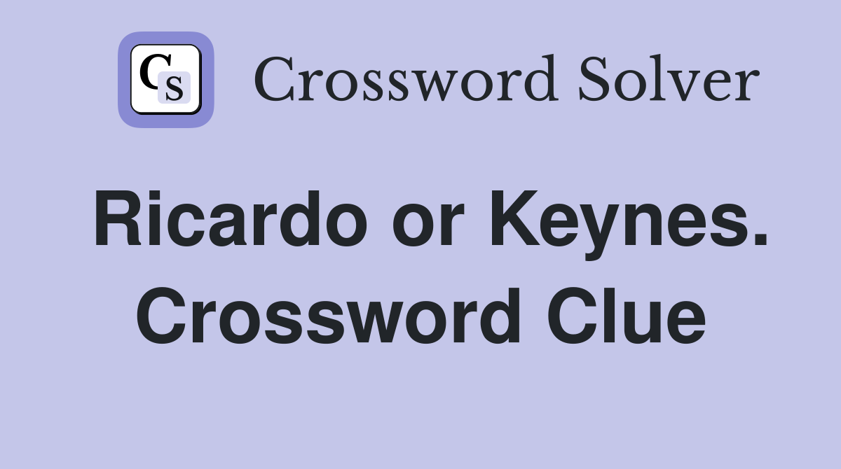 Ricardo or Keynes. Crossword Clue