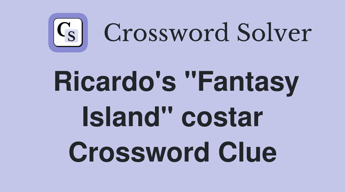 Ricardo's "Fantasy Island" costar Crossword Clue