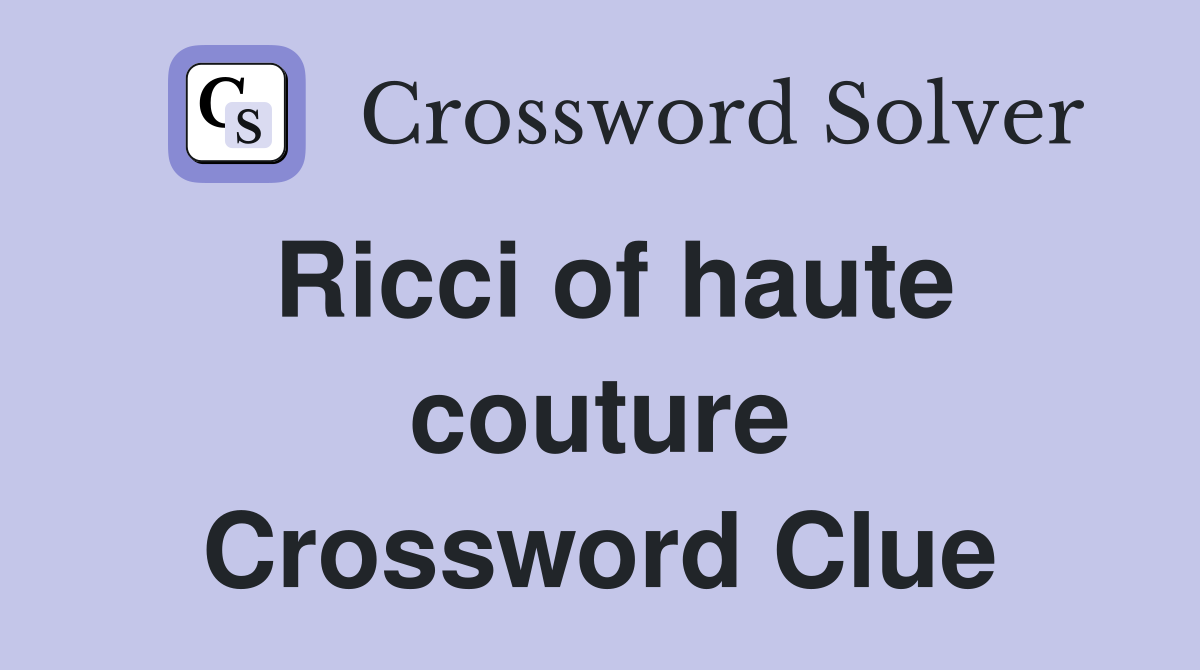 Ricci of haute couture Crossword Clue