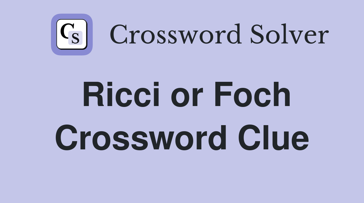 Ricci or Foch Crossword Clue