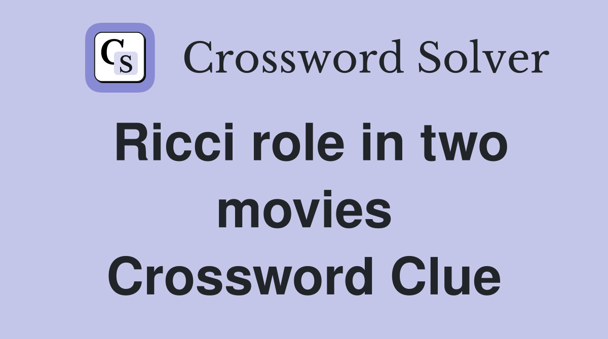 Ricci role in two movies Crossword Clue