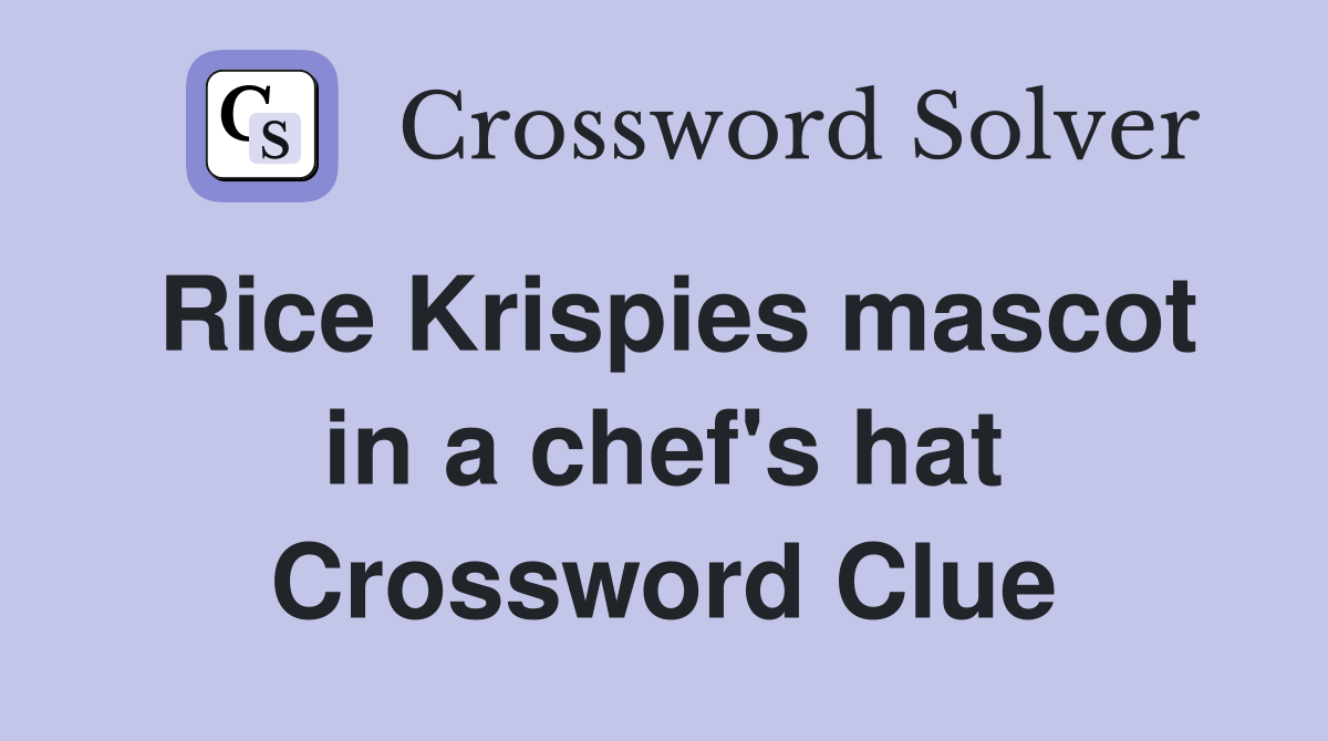 Rice Krispies mascot in a chef's hat Crossword Clue