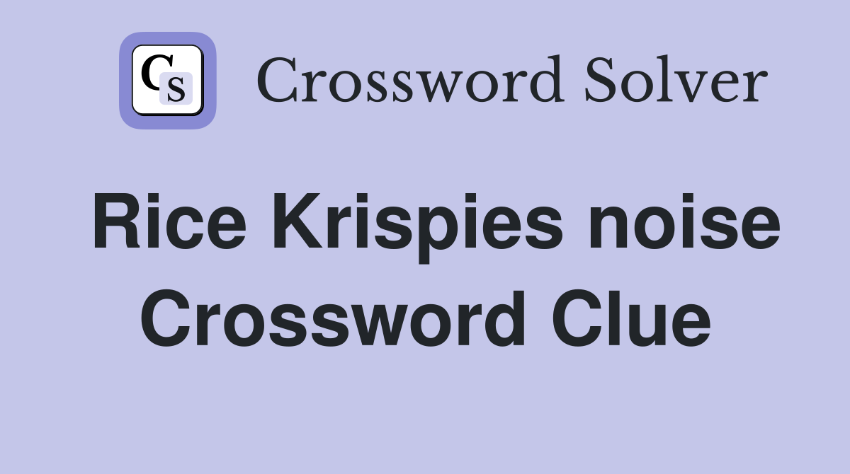 Rice Krispies noise Crossword Clue