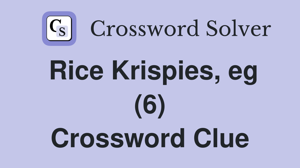 Rice Krispies, eg (6) Crossword Clue
