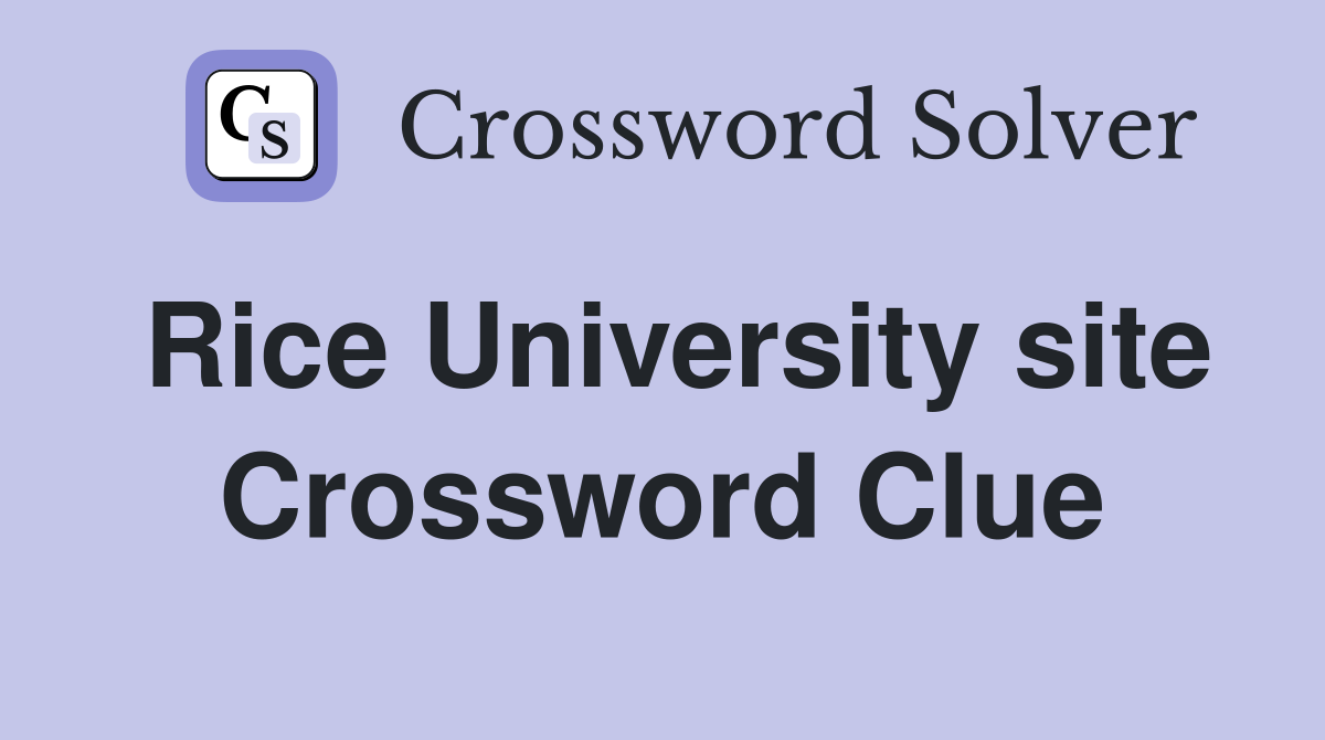 Rice University site Crossword Clue