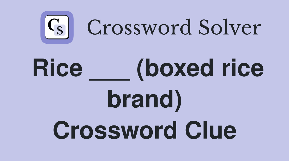 Rice ___ (boxed rice brand) Crossword Clue
