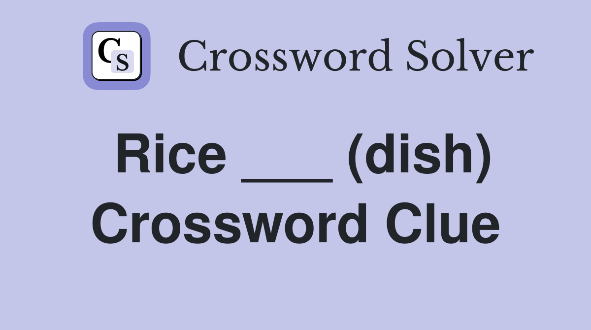 Rice ___ (dish) Crossword Clue